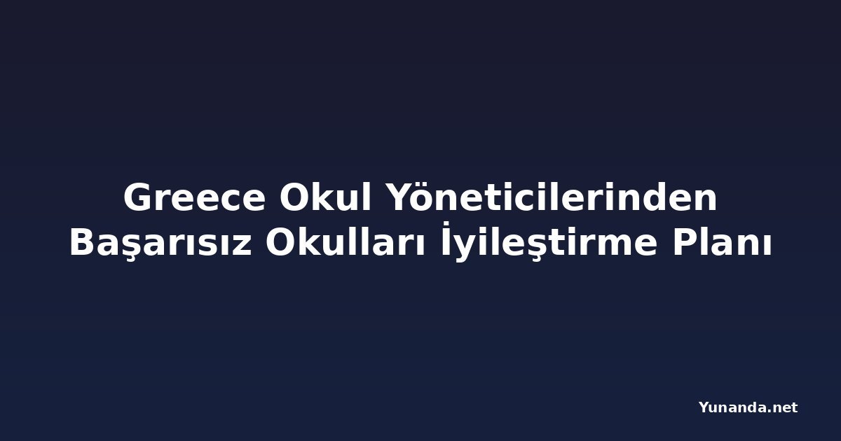 Greece Okul Yöneticilerinden Başarısız Okulları İyileştirme Planı