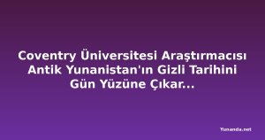 Coventry Üniversitesi Araştırmacısı Antik Yunanistan'ın Gizli Tarihini Gün Yüzüne Çıkarıyor