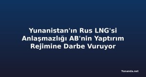 Yunanistan'ın Rus LNG'si Anlaşmazlığı AB'nin Yaptırım Rejimine Darbe Vuruyor