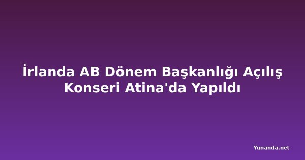 İrlanda AB Dönem Başkanlığı Açılış Konseri Atina'da Yapıldı