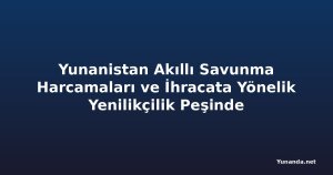 Yunanistan Akıllı Savunma Harcamaları ve İhracata Yönelik Yenilikçilik Peşinde