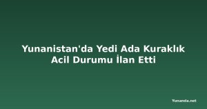 Yunanistan'da Yedi Ada Kuraklık Acil Durumu İlan Etti
