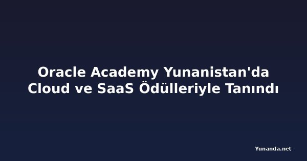 Oracle Academy Yunanistan'da Cloud ve SaaS Ödülleriyle Tanındı