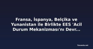 Fransa, İspanya, Belçika ve Yunanistan ile Birlikte EES 'Acil Durum Mekanizması'nı Devreye Sokuyor