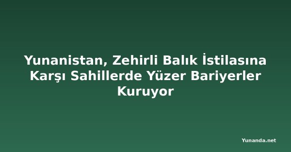 Yunanistan, Zehirli Balık İstilasına Karşı Sahillerde Yüzer Bariyerler Kuruyor