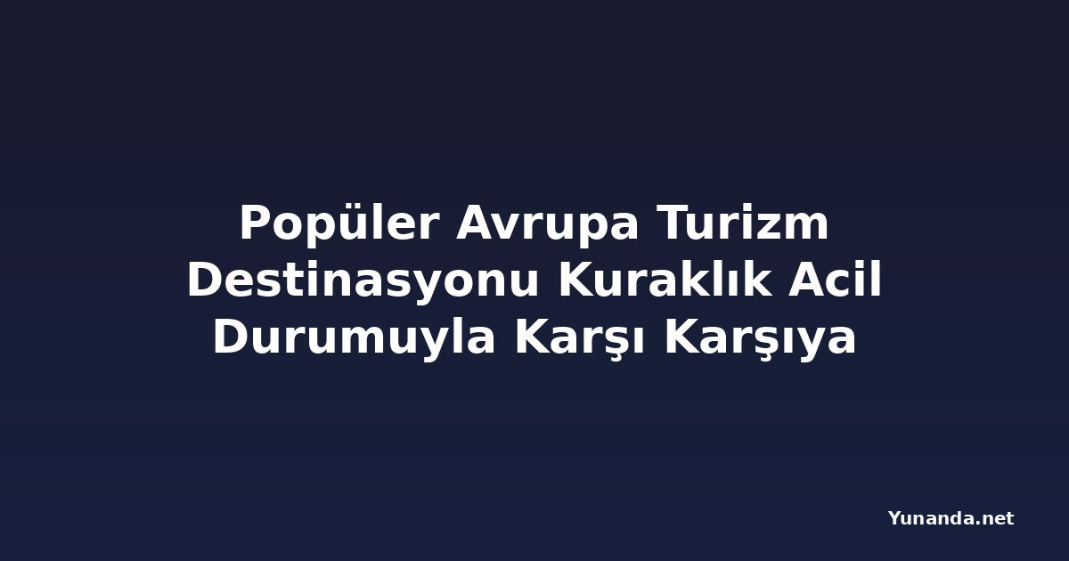 Popüler Avrupa Turizm Destinasyonu Kuraklık Acil Durumuyla Karşı Karşıya