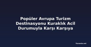 Popüler Avrupa Turizm Destinasyonu Kuraklık Acil Durumuyla Karşı Karşıya