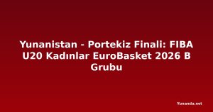 Yunanistan - Portekiz Finali: FIBA U20 Kadınlar EuroBasket 2026 B Grubu