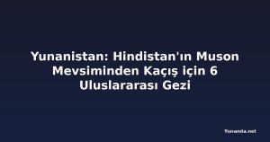 Yunanistan: Hindistan'ın Muson Mevsiminden Kaçış için 6 Uluslararası Gezi