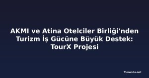 AKMI ve Atina Otelciler Birliği'nden Turizm İş Gücüne Büyük Destek: TourX Projesi