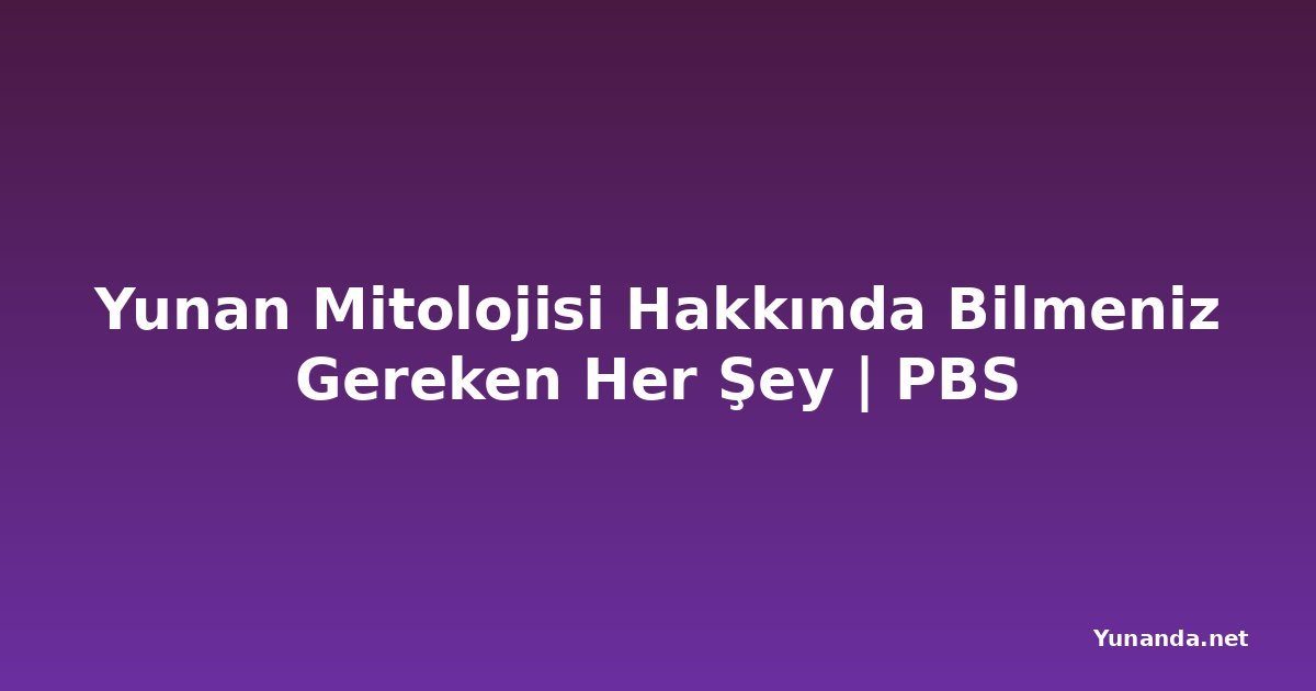 Yunan Mitolojisi Hakkında Bilmeniz Gereken Her Şey | PBS