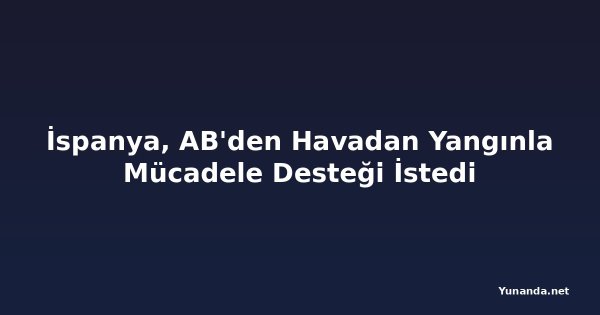 İspanya, AB'den Havadan Yangınla Mücadele Desteği İstedi