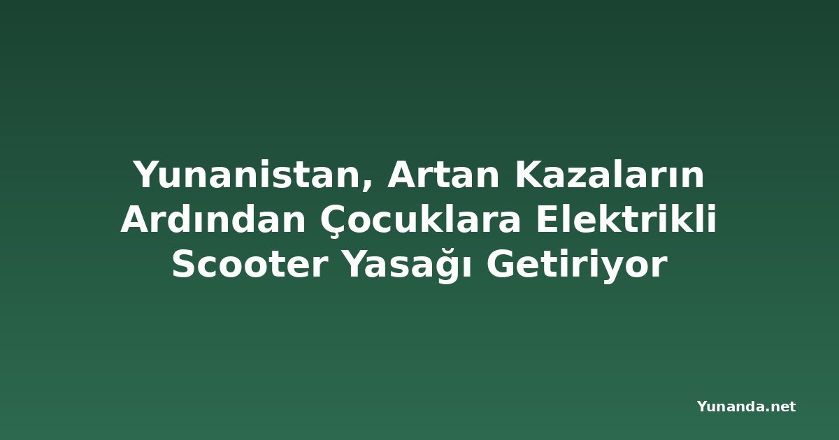 Yunanistan, Artan Kazaların Ardından Çocuklara Elektrikli Scooter Yasağı Getiriyor