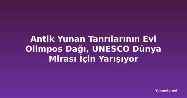 Antik Yunan Tanrılarının Evi Olimpos Dağı, UNESCO Dünya Mirası İçin Yarışıyor