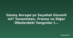 Güney Avrupa'ya Seyahat Güvenli mi? Yunanistan, Fransa ve Diğer Ülkelerdeki Yangınlar İçin Son Uyarılar
