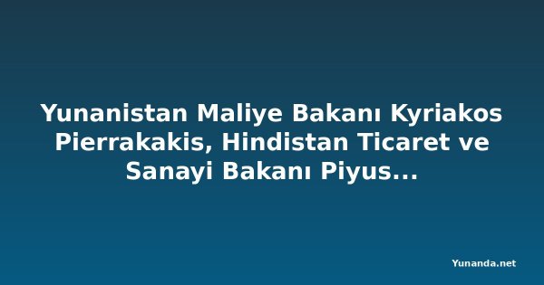 Yunanistan Maliye Bakanı Kyriakos Pierrakakis, Hindistan Ticaret ve Sanayi Bakanı Piyush Goyal'i Atina'da Ağırladı