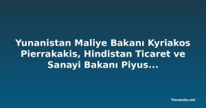 Yunanistan Maliye Bakanı Kyriakos Pierrakakis, Hindistan Ticaret ve Sanayi Bakanı Piyush Goyal'i Atina'da Ağırladı