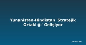 Yunanistan-Hindistan 'Stratejik Ortaklığı' Gelişiyor