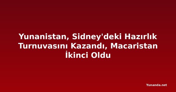 Yunanistan, Sidney'deki Hazırlık Turnuvasını Kazandı, Macaristan İkinci Oldu