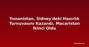 Yunanistan, Sidney'deki Hazırlık Turnuvasını Kazandı, Macaristan İkinci Oldu