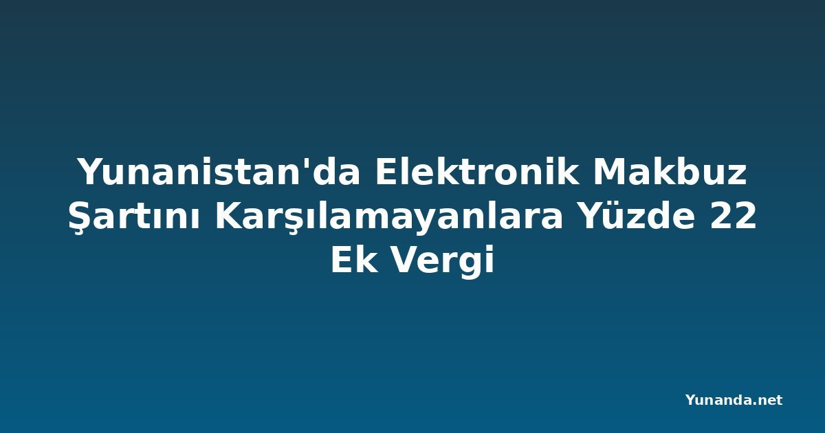 Yunanistan'da Elektronik Makbuz Şartını Karşılamayanlara Yüzde 22 Ek Vergi