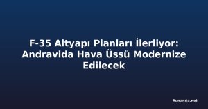 F-35 Altyapı Planları İlerliyor: Andravida Hava Üssü Modernize Edilecek