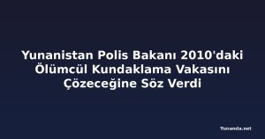 Yunanistan Polis Bakanı 2010'daki Ölümcül Kundaklama Vakasını Çözeceğine Söz Verdi