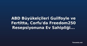ABD Büyükelçileri Guilfoyle ve Fertitta, Corfu'da Freedom250 Resepsiyonuna Ev Sahipliği Yaptı
