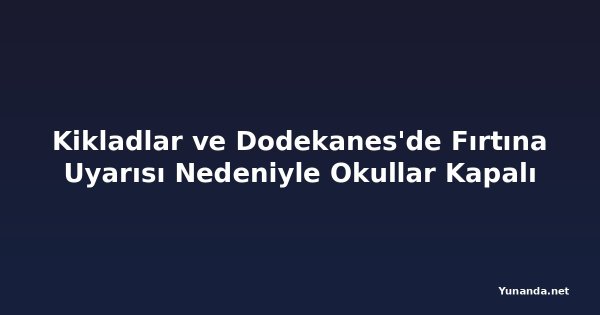 Kikladlar ve Dodekanes'de Fırtına Uyarısı Nedeniyle Okullar Kapalı