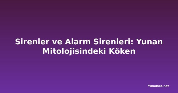 Sirenler ve Alarm Sirenleri: Yunan Mitolojisindeki Köken