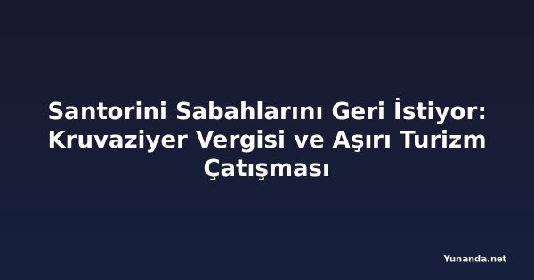 Santorini Sabahlarını Geri İstiyor: Kruvaziyer Vergisi ve Aşırı Turizm Çatışması