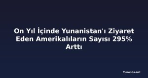 On Yıl İçinde Yunanistan'ı Ziyaret Eden Amerikalıların Sayısı 295% Arttı