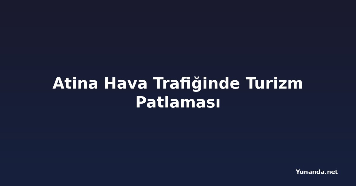 Atina Hava Trafiğinde Turizm Patlaması