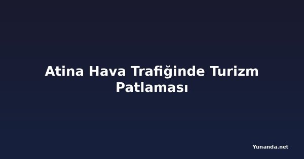 Atina Hava Trafiğinde Turizm Patlaması