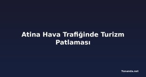Atina Hava Trafiğinde Turizm Patlaması