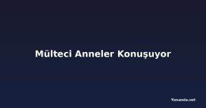 Mülteci Anneler Konuşuyor