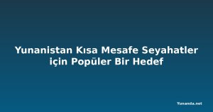Yunanistan Kısa Mesafe Seyahatler için Popüler Bir Hedef