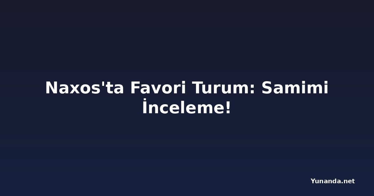 Naxos'ta Favori Turum: Samimi İnceleme!