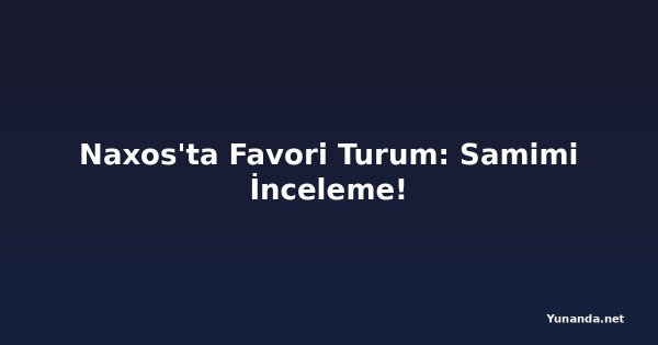 Naxos'ta Favori Turum: Samimi İnceleme!
