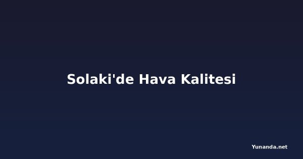 Solaki'de Hava Kalitesi