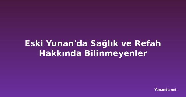 Eski Yunan'da Sağlık ve Refah Hakkında Bilinmeyenler