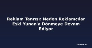 Reklam Tanrısı: Neden Reklamcılar Eski Yunan'a Dönmeye Devam Ediyor