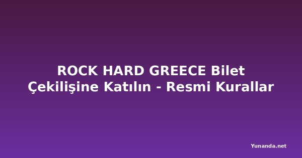 ROCK HARD GREECE Bilet Çekilişine Katılın - Resmi Kurallar