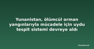 Yunanistan, ölümcül orman yangınlarıyla mücadele için uydu tespit sistemi devreye aldı