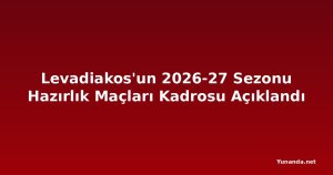 Levadiakos'un 2026-27 Sezonu Hazırlık Maçları Kadrosu Açıklandı