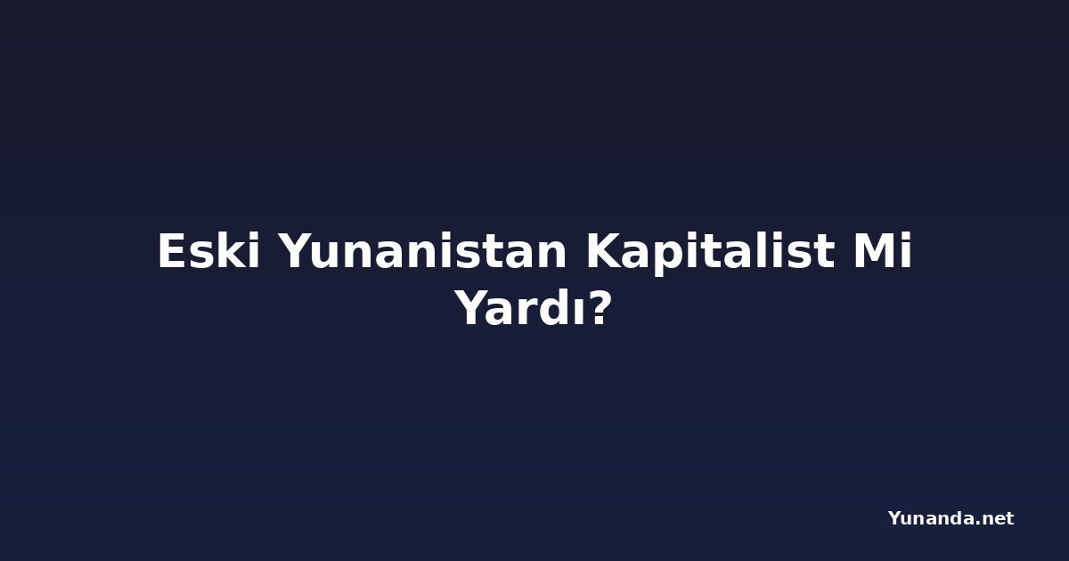 Eski Yunanistan Kapitalist Mi Yardı?