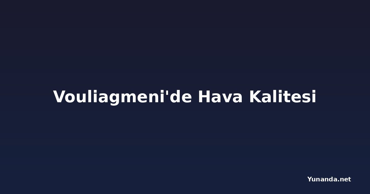 Vouliagmeni'de Hava Kalitesi