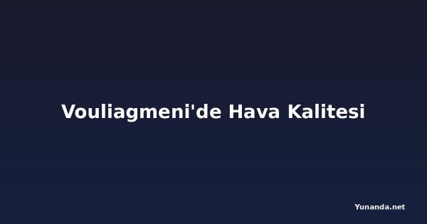 Vouliagmeni'de Hava Kalitesi