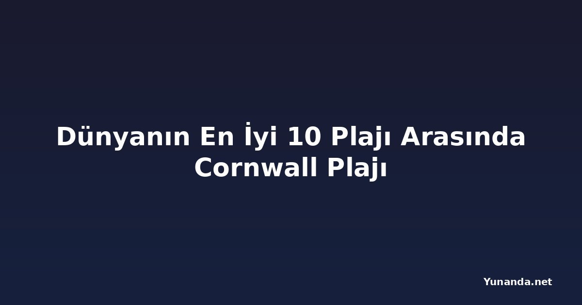 Dünyanın En İyi 10 Plajı Arasında Cornwall Plajı