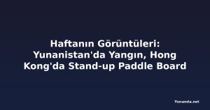 Haftanın Görüntüleri: Yunanistan'da Yangın, Hong Kong'da Stand-up Paddle Board Festivali